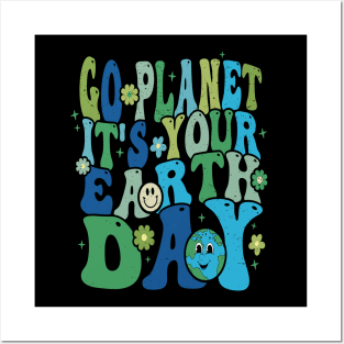 GO PLANET ITS YOUR EARTH DAY Posters and Art